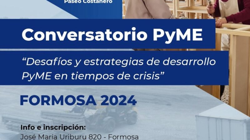 Un importante Conversatorio PyME tendrá lugar en el Galpón “G” del Paseo Costanero por dos días